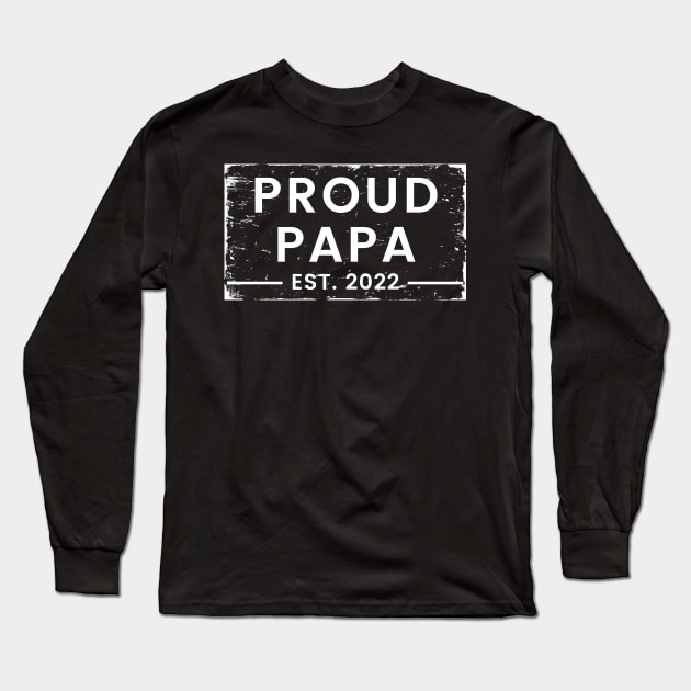 Proud Papa EST 2022. Vintage Distressed Design For The Dad To Be. Long Sleeve T-Shirt by That Cheeky Tee